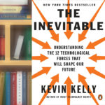 The Inevitable: Understanding the 12 Technological Forces That Will Shape Our Future